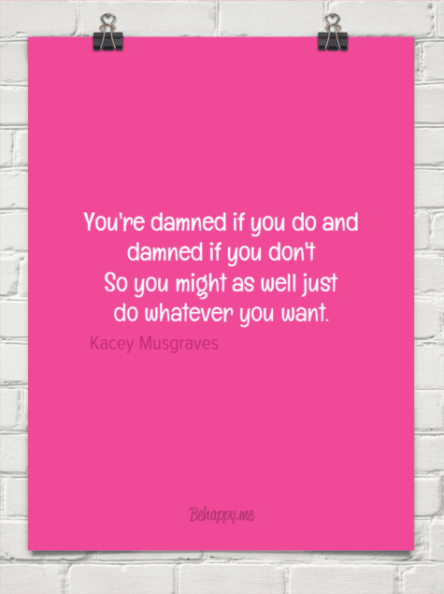 damned if you do