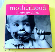 motherhood not for sissies